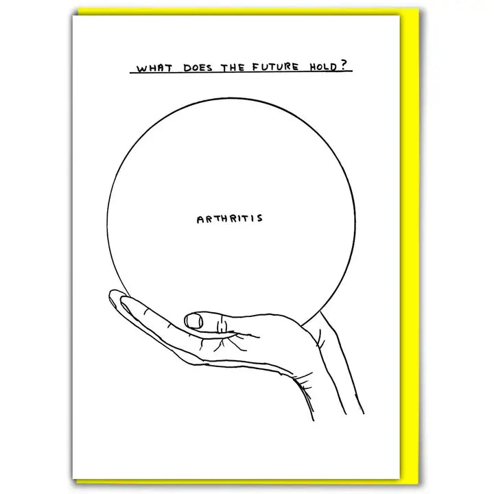 ARTHRITIS FUNNY - CARD BY DAVID SHRIGLEY