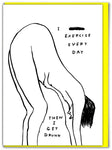 EXERCISE EVERY DAY - CARD BY DAVID SHRIGLEY