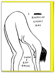 EXERCISE EVERY DAY - CARD BY DAVID SHRIGLEY