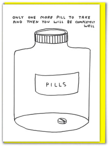 ONE MORE PILL - CARD BY DAVID SHRIGLEY